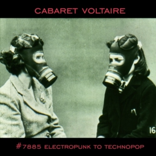 Cabaret Voltaire – No. 7885 - Electropunk To Technopop 1978-1985