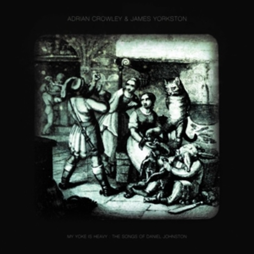 Adrian Crowley & James Yorkston – My Yoke Is Heavy