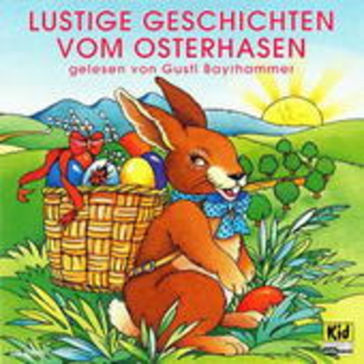Gustl Bayrhammer – Lustige Geschichten vom Osterhasen