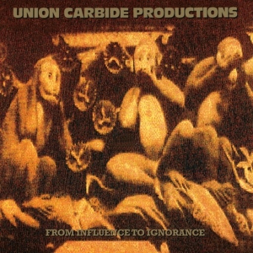 Union Carbide Productions – From Influence To Ignorance