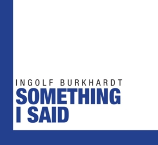Ingolf Burkhardt – Something I Said