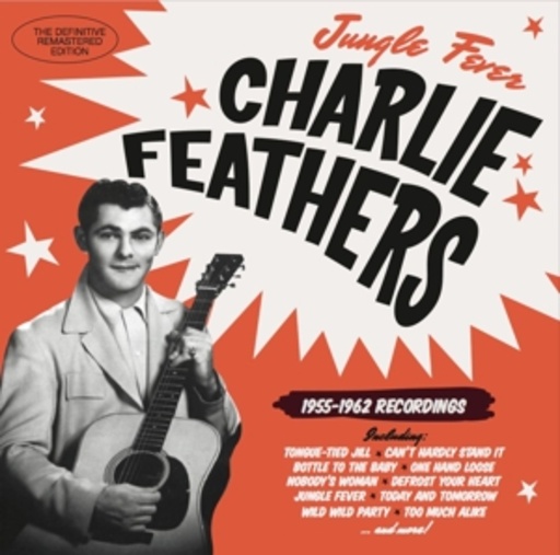 Charlie Feathers – Jungle Fever 1955-1962 Recordings