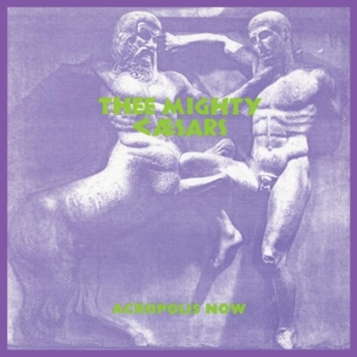 Thee Mighty Caesars – Acropolis Now