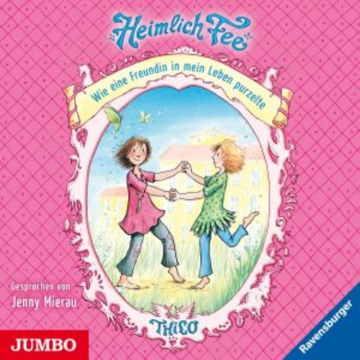 Jenny Mierau – Heimlich Fee (1) - Wie eine Freundin in mein Leben purzelte