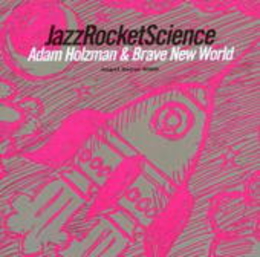 Adam Holzman & Brave New World – Jazz Rocket Science