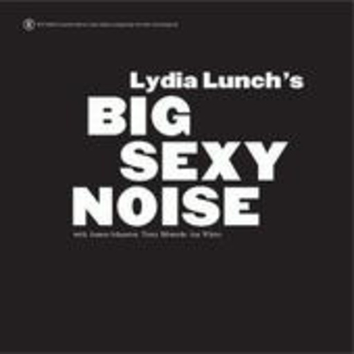Lydia Lunch – Big Sexy Noise