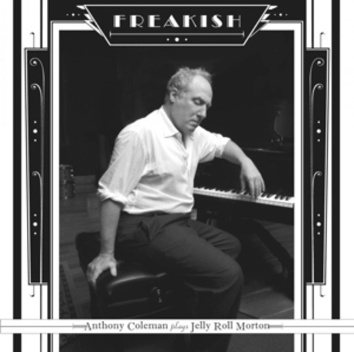 Anthony Coleman – Freakish - Plays Jerry Roll Morton