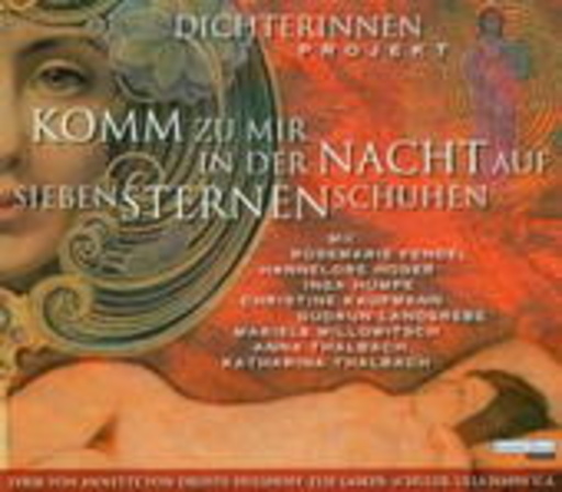 Anna Thalbach/Hannelore Hoger/... – Komm zu mir in der Nacht auf Siebensternenschuhen - Dichterinnen Projekt