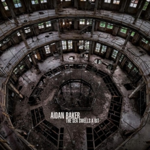 Aidan Baker – The Sea Swells A Bit