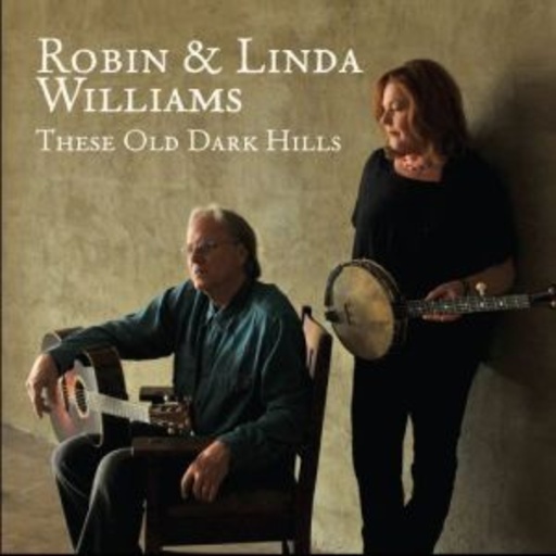 Robin & Linda Williams – These Old Dark Hills