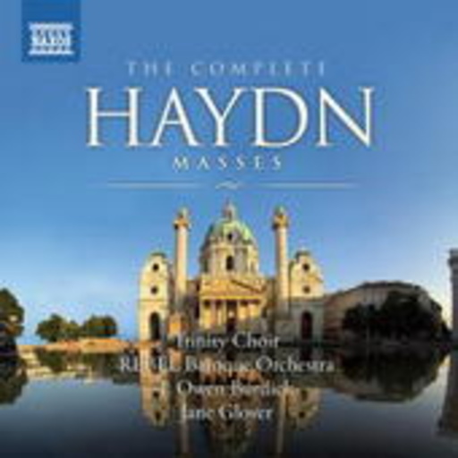 Trinity Choir/Rebel Baroque Orchestra/Jane Glover – The Complete Haydn Masses