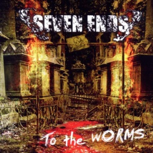 Seven Ends – To The Worms