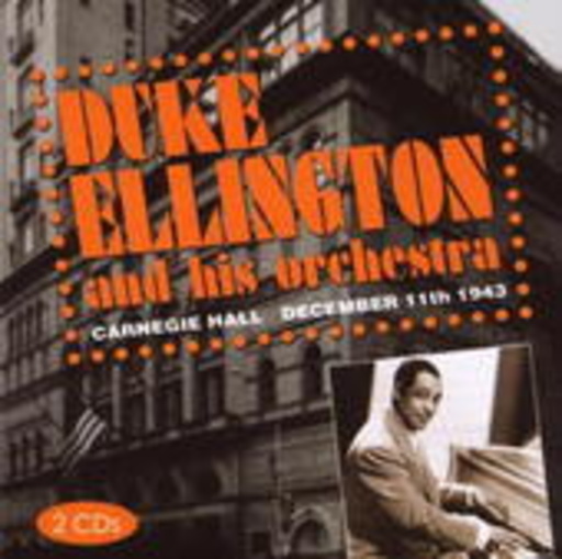 Duke Ellington & His Orchestra – Carnegie Hall, December 11th 1943