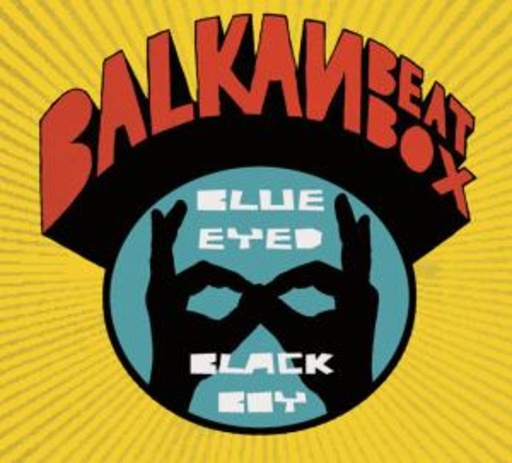 Balkan Beat Box – Blue Eyed Black Boy
