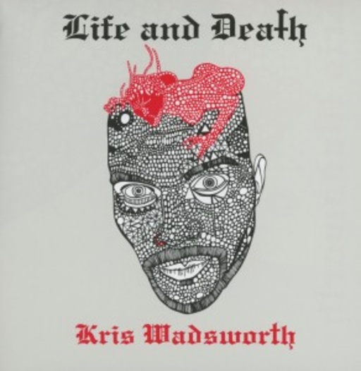 Kris Wadsworth – Life And Death