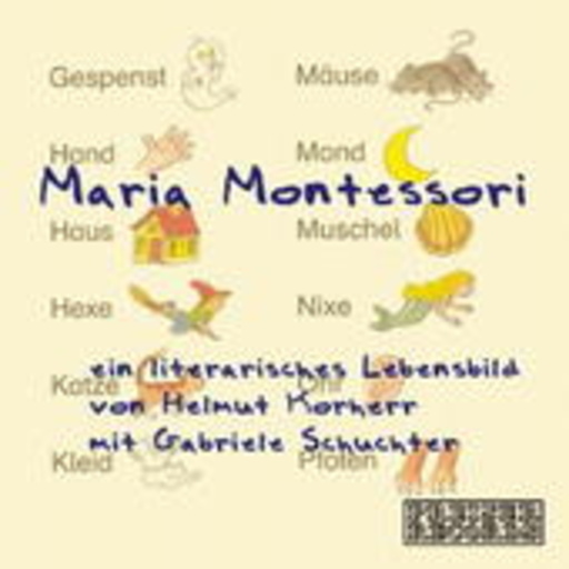 Gabriele Schuchter – Maria Montessori - Ein literarisches Lebensbild