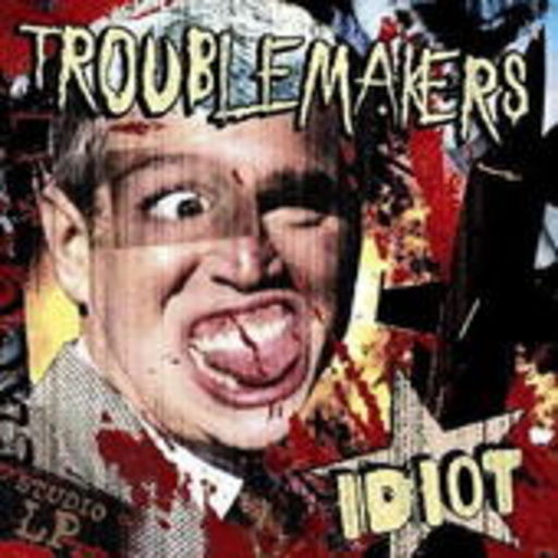 Troublemakers – Idiot