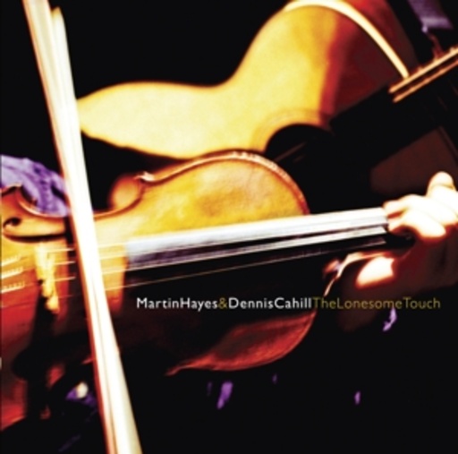 Martin Hayes & Dennis Cahill – The Lonesome Touch