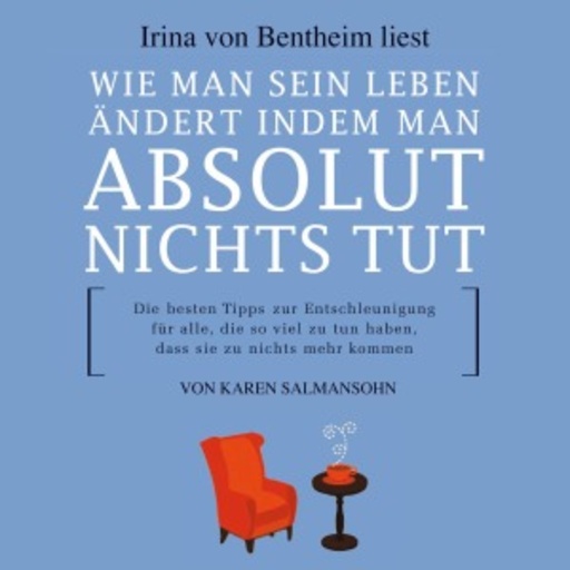 Wie man sein Leben ändert, indem man absolut nichts tut