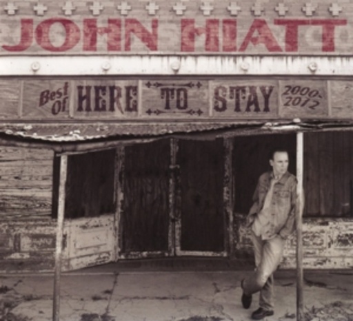 John Hiatt – Here To Stay - Best Of 2000-2012