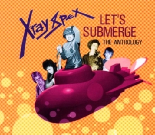 X-Ray Spex – Let's Submerge: The Anthology