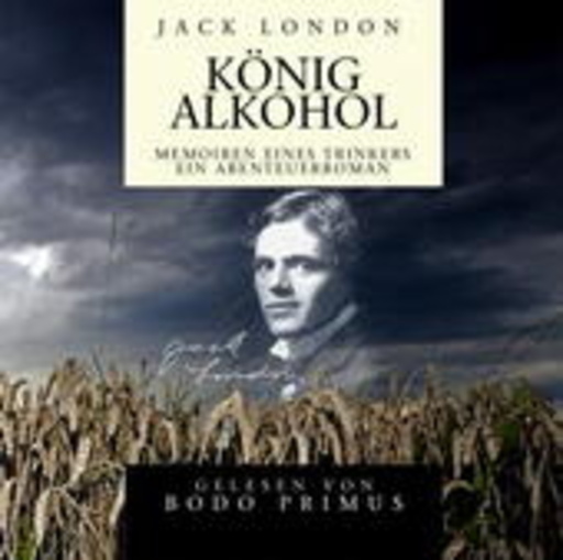 Bodo Primus – Jack London: König Alkohol