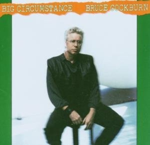 Bruce Cockburn – Big Circumstance