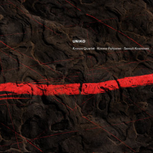 Kimmo Pohjonen/Samuli Kosminen/Kronos Quartet – Uniko