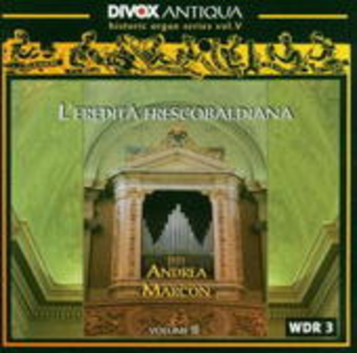 Andrea Marcon – L' Eredità Frescobaldiana Vol. 2