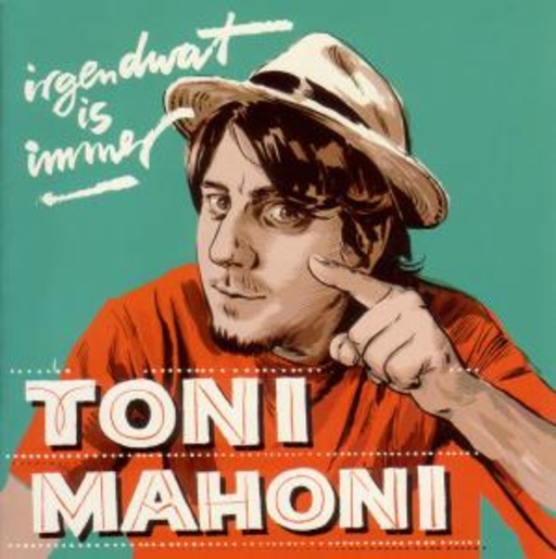 Toni Mahoni – Irgendwat is immer