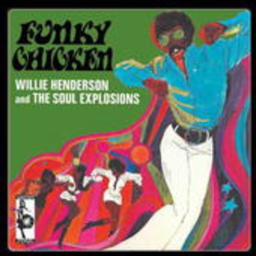 Willie Henderson & The Soul Explosions – Funky Chicken & More