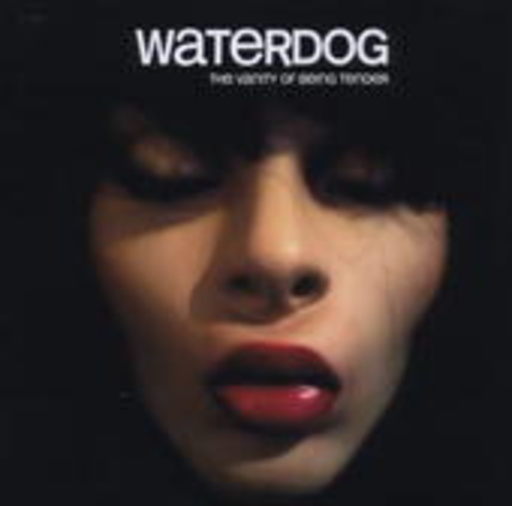 Waterdog – The Vanity Of Being Tender