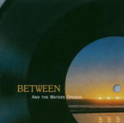Between – And The Waters Opened