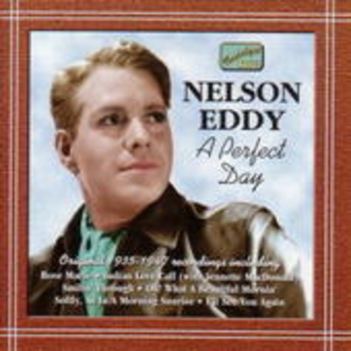 Nelson Eddy – A Perfect Day (Original 1935-1947 Recordings)