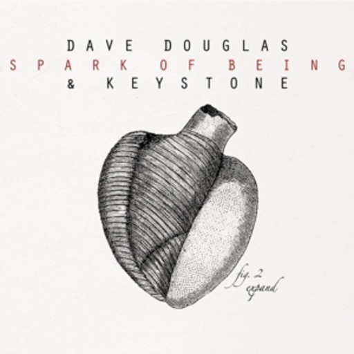 Dave Douglas & Keystone – Spark Of Being