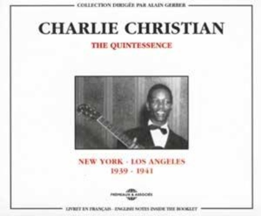 Charlie Christian – The Quintessence - New York/Los Angeles 1939-1941