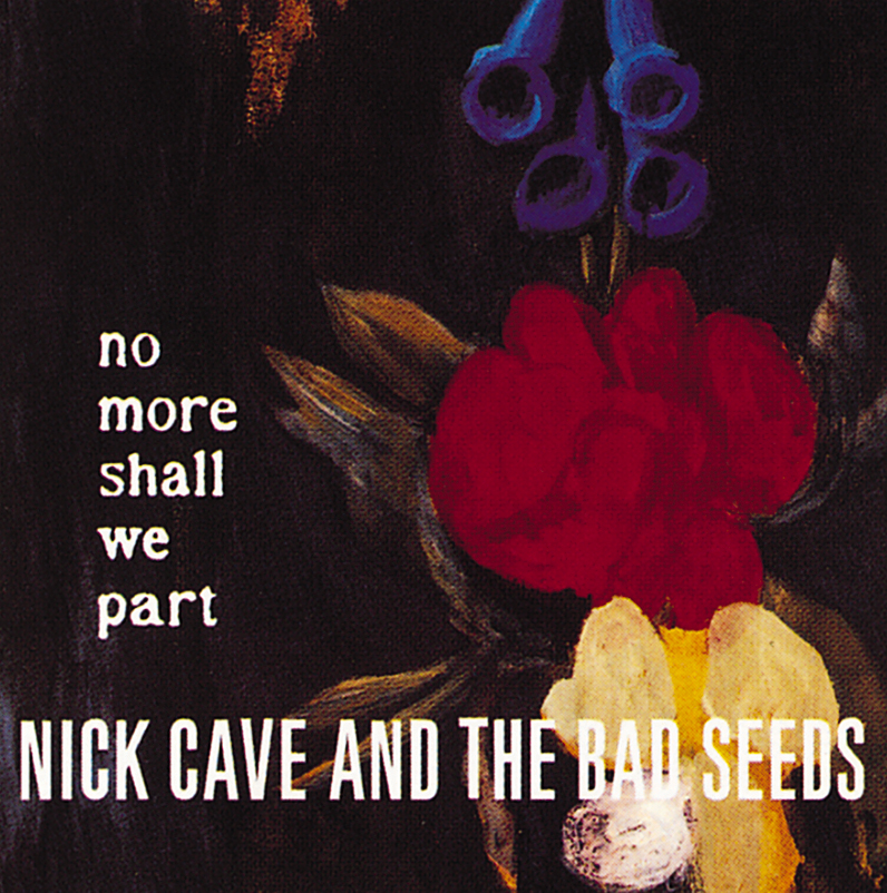Nick Cave & The Bad Seeds – No More Shall We Part