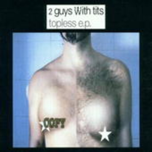 2 Guys With Tits – Topless E.P.
