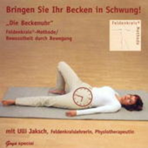 Ulli Jaksch – Die Beckenuhr - Bringen Sie Ihr Becken in Schwung (Feldenkrais-Lektion)
