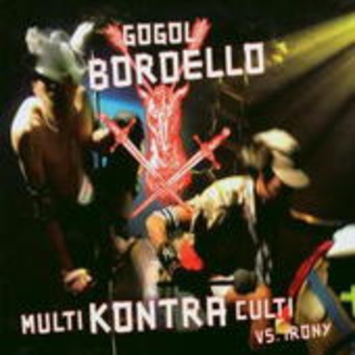 Gogol Bordello – Multi Kontra Culti Vs. Irony