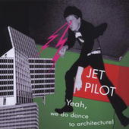Jet Pilot – Yeah, We Do Dance To Architecture