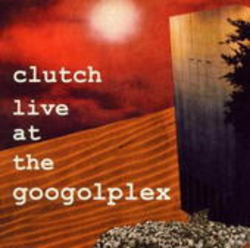 Clutch – Live At The Googolplex