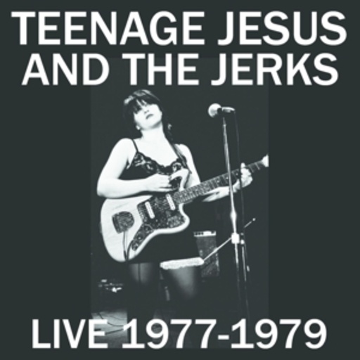 Teenage Jesus And The Jerks – Live 1977-1979