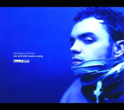 Hawksley Workman – We Will Still Need A Song