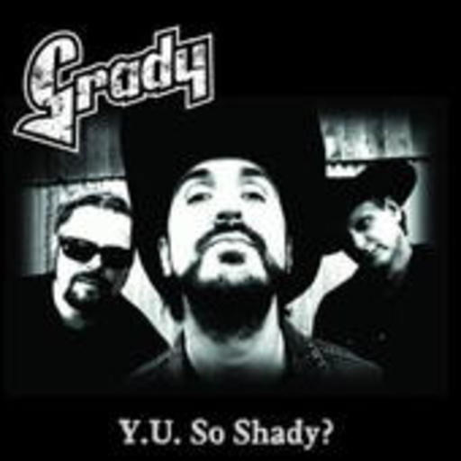 Grady – Y.U. So Shady?