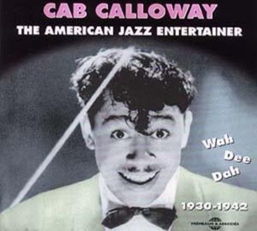 Cab Calloway – The American Jazz Entertainer - Wah Dee Dah 1930-1942