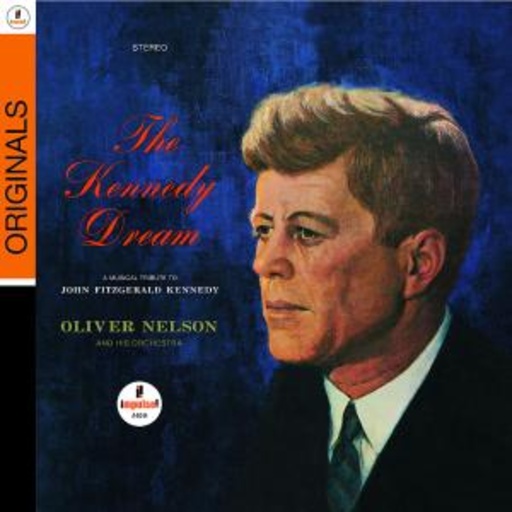 Oliver Nelson – Musical Tribute To JFK - The Kennedy Dream (Originals)