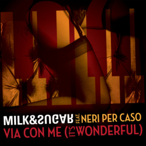 Milk & Sugar feat. Neri Per Caso – Via Con Me (It's Wonderful)
