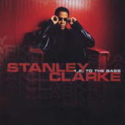 Stanley Clarke – 1, 2, To the Bass