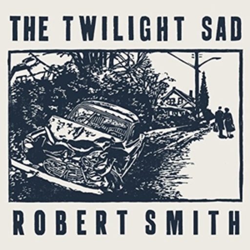 The Twilight Sad/Robert Smith – It Never Was The Same